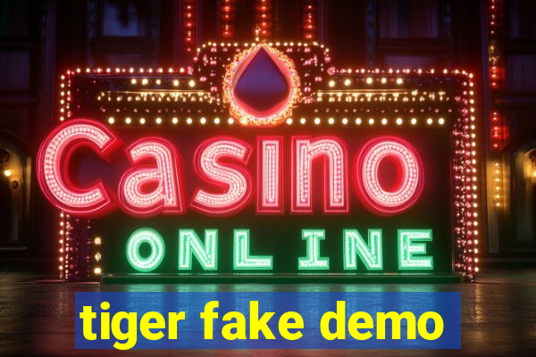 tiger fake demo